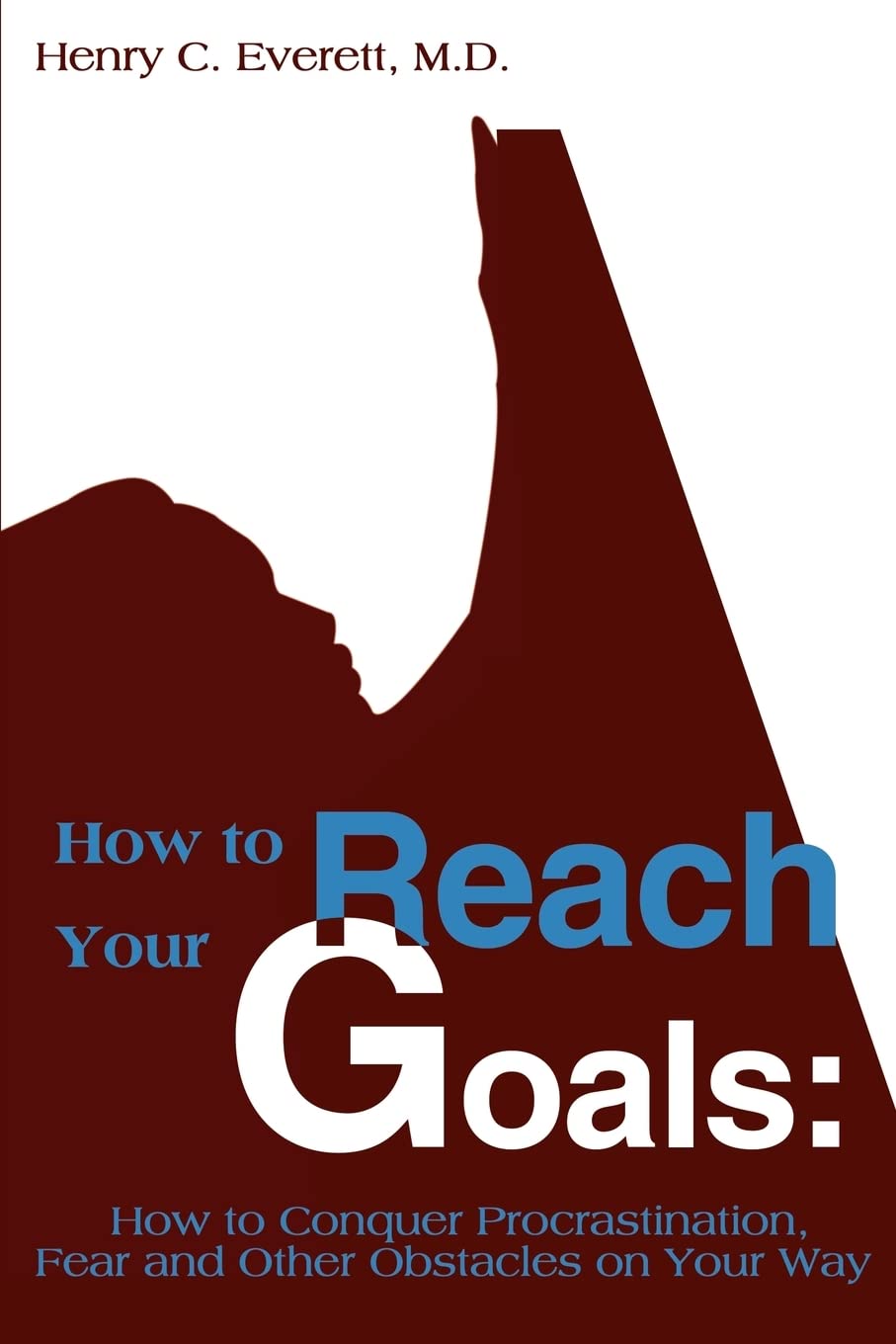 How to Reach Your Goals: How to Conquer Procrastination, Fear and Other Obstacles on Your Way
