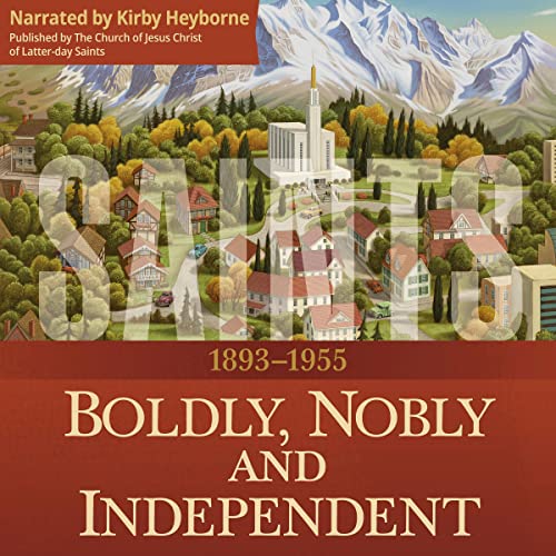 Boldly, Nobly, and Independent: 1893-1955 by The Church of Jesus Christ of Latter-day Saints episode artwork