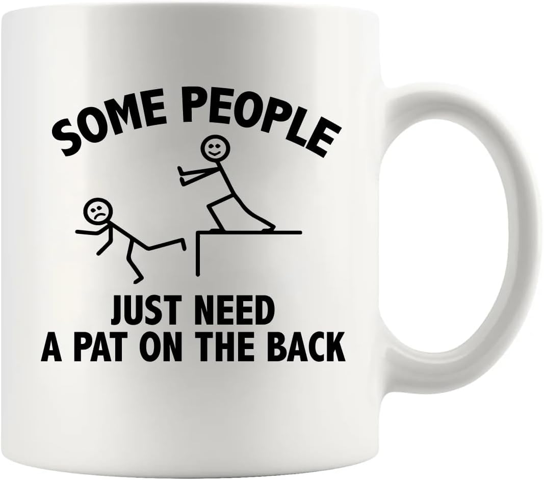 Some People Just Need A Pat On The Back Funny Sarcastic Gifts For Friends Coworkers Brothers Sisters Classmates Sarcasm Mugs Funny Ceramic Mug 11 oz White