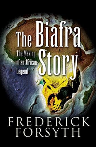 The Biafra Story: The Making of an African Legend