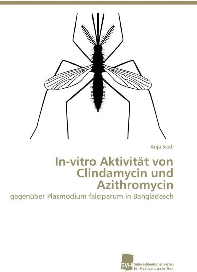 In-vitro Aktivität von Clindamycin und Azithromycin: gegenüber Plasmodium falciparum in Bangladesch (German Edition)