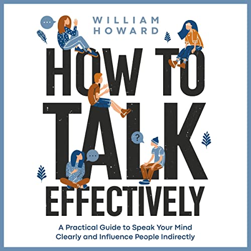 How to Talk Effectively A Practical Guide to Speak Your Mind Clearly