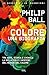 Produktbild Colore. Una biografia. Tra arte storia e chimica, la bellezza e i misteri del mondo del colore