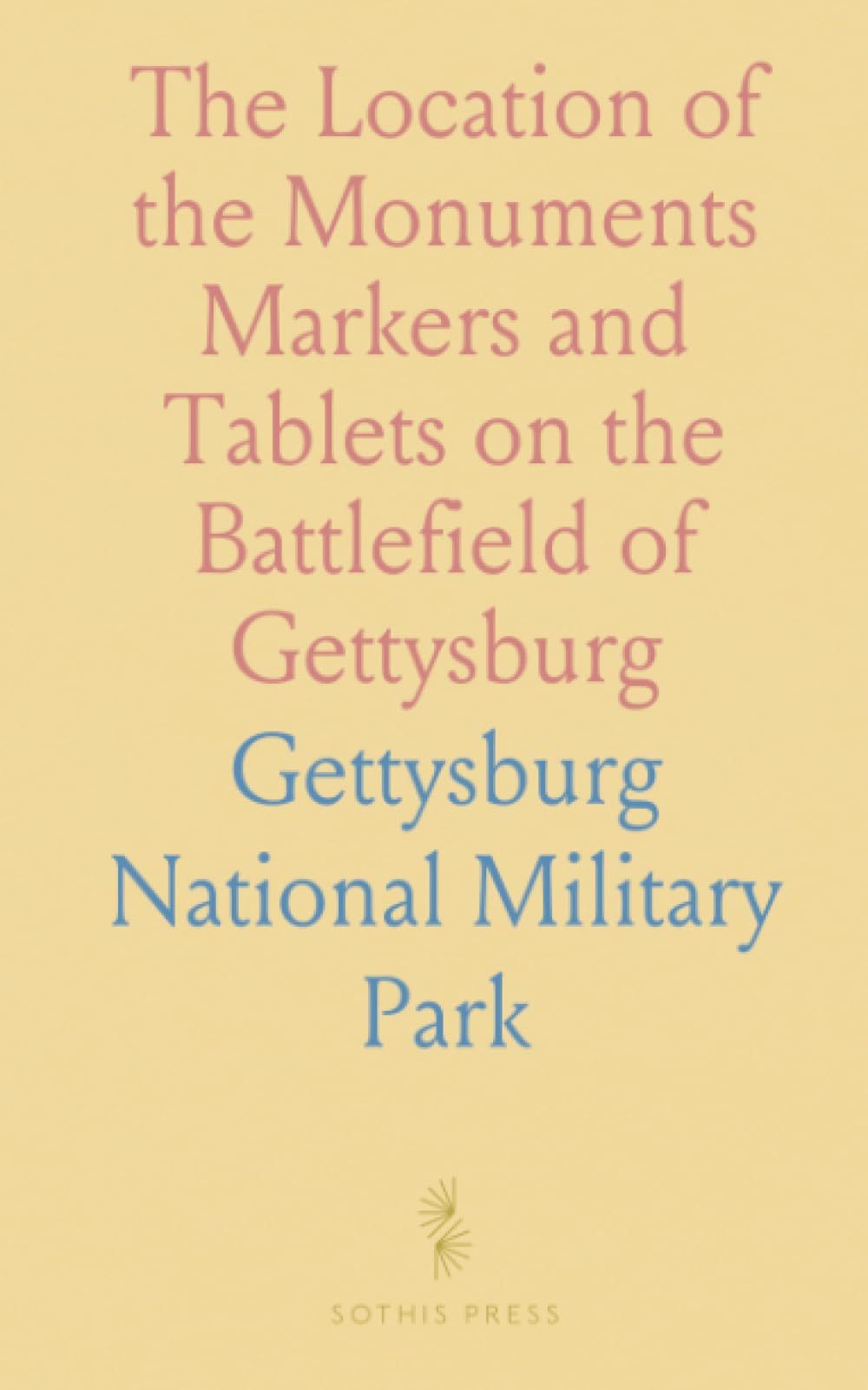 The Location of the Monuments Markers and Tablets on the Battlefield of Gettysburg