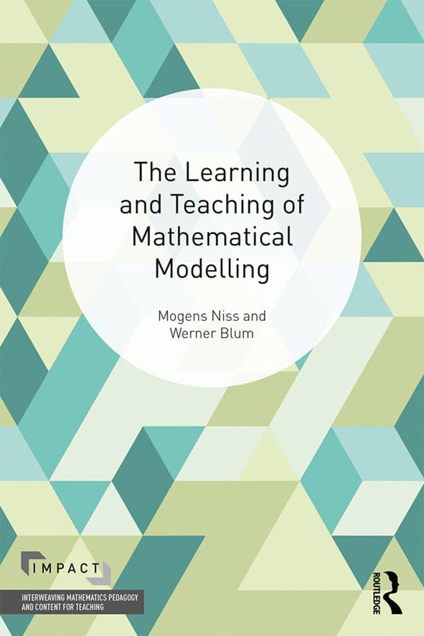 Buy The Learning and Teaching of Mathematical Modelling (IMPACT: Interweaving Mathematics Pedagogy and Content for Teaching) — BookShops.in