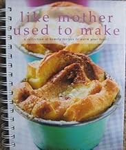 like mother used to make - a collection of homely recipes to warm your heart!