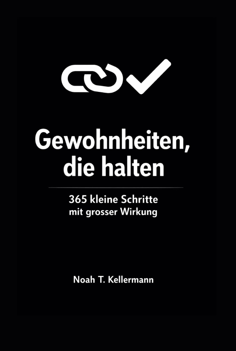 Ein Tag. Eine Seite. Gewohnheiten, die halten: 365 kleine Schritte mit grosser Wirkung, mit Wochenfokus, Mini Experimenten und Trackern