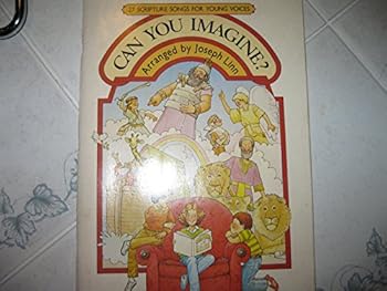 Paperback Can You Imagine?: 27 Scripture Songs for Young Voices Book