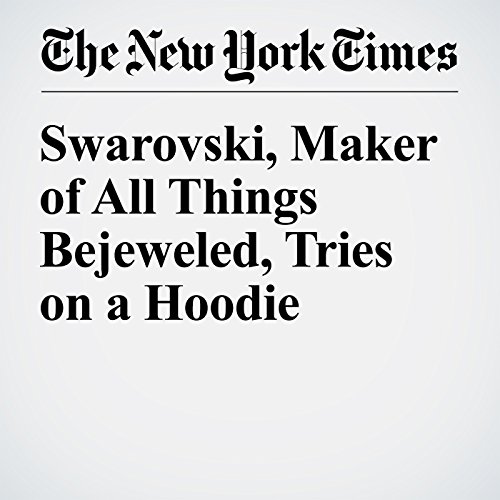 Swarovski, Maker of All Things Bejeweled, Tries on a Hoodie cover art