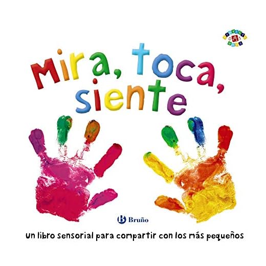Mira, toca, siente (Castellano - A PARTIR DE 0 AÑOS - PROYECTO DE 0 A 3 AÑOS - Libros sensoriales)
