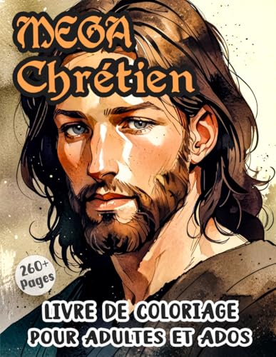 MEGA Livre De Coloriage Chrétien Pour Adultes Et Adolescents: Pages A Colorier De Jésus Sainte Marie Histoires Et Symboles De La Bible | Belles Illustrations | Pour Relaxation, Soulagement Du Stress