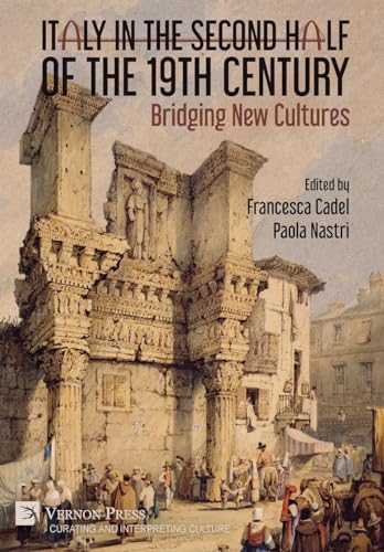 Italy in the Second Half of the 19th Century: Bridging New Cultures (Curating and Interpreting Culture) (Multilingual Edition)