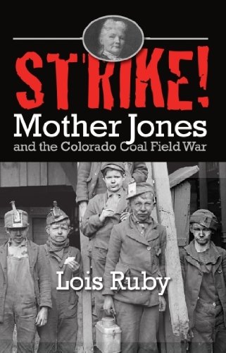 Strike!: Mother Jones & the Colorado Coal Field War