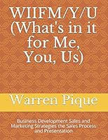 WIIFM/Y/U (What's in it for Me, You, Us): Business Development Sales and Marketing Strategies the Sales Process and Presentation 1520855427 Book Cover