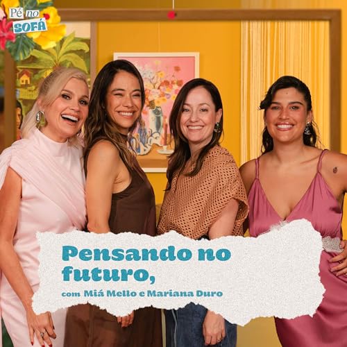 Pensando no futuro, com Mi&aacute; Mello e Mariana Duro #46