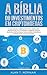 A Bíblia do Investimentos Em Criptomoedas: O Melhor Guia Sobre Blockchain, Mineração, Negociação, Ico, Plataforma Ethereum, Bolsas - Alan T. Norman