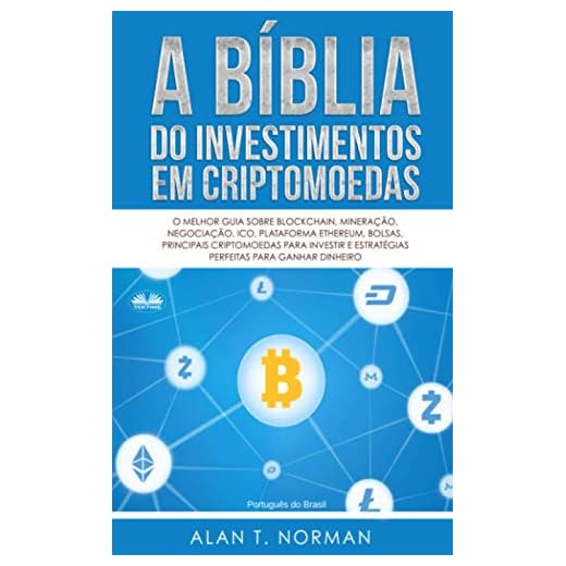 A Bíblia do Investimentos Em Criptomoedas: O Melhor Guia Sobre Blockchain, Mineração, Negociação, Ico, Plataforma Ethereum, Bolsas