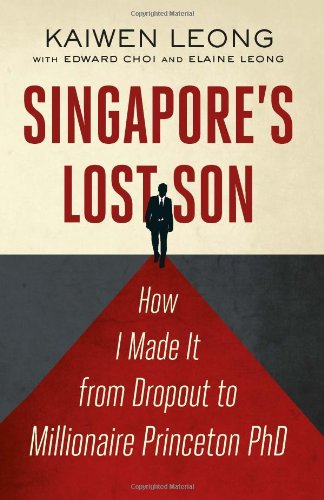 Singapore's Lost Son: How I Made it from Drop Out to Millionaire Princeton PhD
