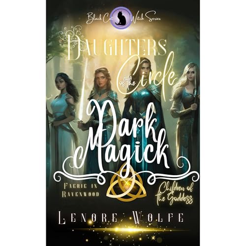 Dark Magick: Faerie in Ravenwood (Daughters of the Circle) Children of the Goddess Audiolibro Por Lenore Wolfe, Mystical Ench