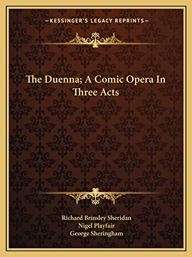 The Duenna; A Comic Opera In Three Acts