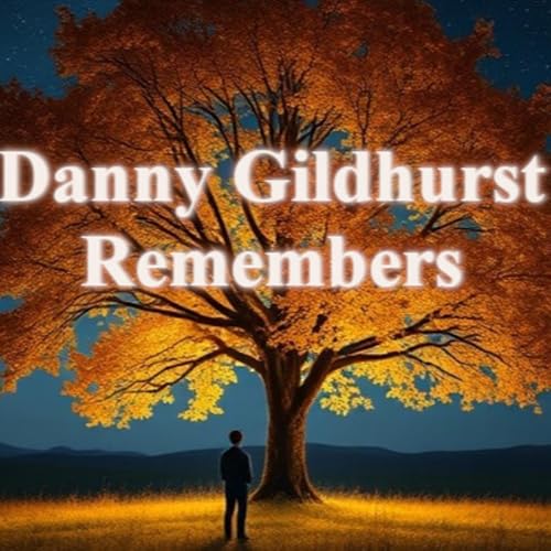 Danny Gildhurst Remembers