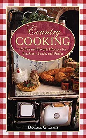 Country Cooking: 175 Fun and Flavorful Recipes for Breakfast, Lunch, and Dinner book cover