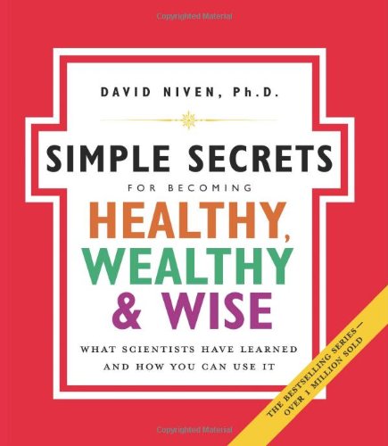 The Simple Secrets for Becoming Healthy, Wealthy, and Wise: What Scientists Have Learned and How You Can Use It (100 Simple Secrets)