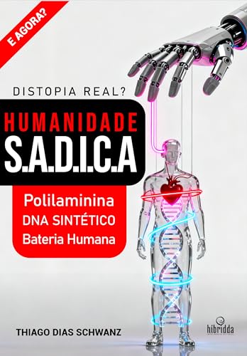 HUMANIDADE S.A.D.I.C.A. - Polilaminina, DNA Sintético e a Bateria Humana: Ciência Real, Controle Invisível e o Momento Exato em Que Você Perdeu Sua Liberdade Sem Perceber (Portuguese Edition)