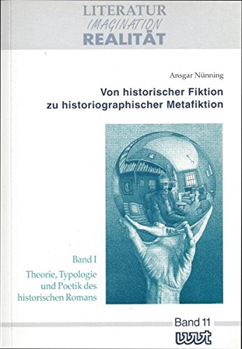 Von historischer Fiktion zu historiographischer Metafiktion. Bd 1. Theorie, Typologie und Poetik des historischen Romans
