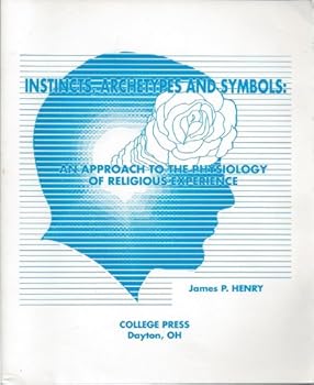 Paperback Instincts, Archetypes & Symbols: An Approach to the Physiology of Religious Experiences Book