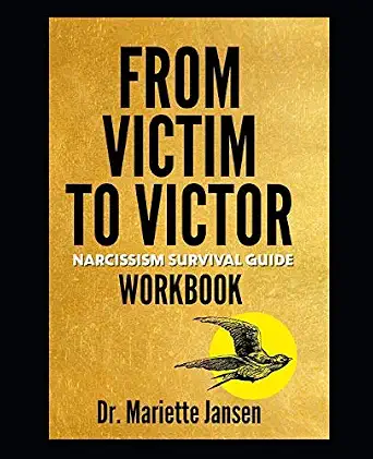 From Victim to Victor Workbook: Narcissism Survival Guide