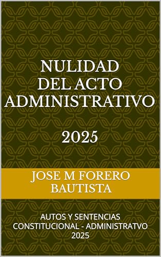 NULIDAD DEL ACTO ADMINISTRATIVO: AUTOS Y SENTENCIAS CONSTITUCIONAL - ADMINISTRATVO 2025 - (Spanish Edition)