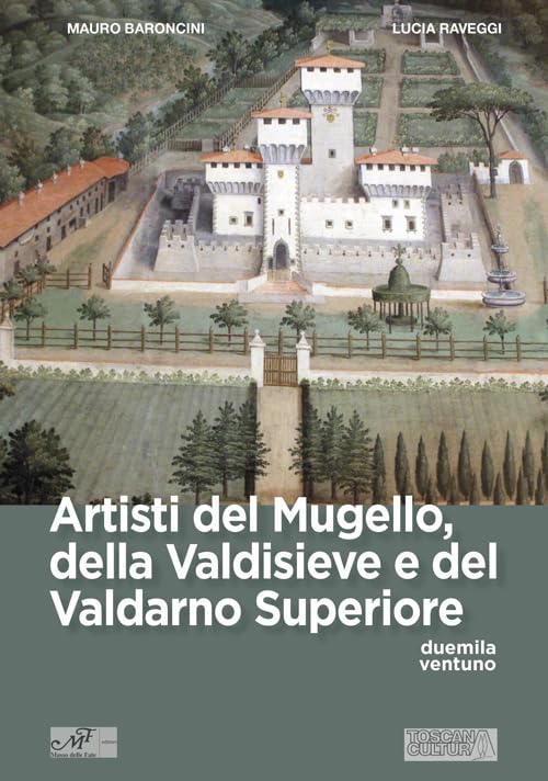 Artisti del Mugello, della Valdisieve e del Valdarno Superiore. Ediz. illustrat