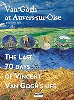 VAN GOGH AT AUVERS-SUR-OISE : THE LAST 70 DAYS OF VINCENT VAN GOGH (ENG) 2875753312 Book Cover