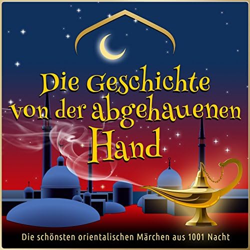 Die Geschichte von der abgehauenen Hand (Die schönsten orientalischen