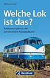 Lokomotiven - welche Lok ist das?: Bestimmungsbuch der Lokomotiven in Deutschland. Ein Eisenbahn Buch mit Tipps zur Typifizierung der Eisenbahnen und Lokomotiven der Eisenbahngeschichte