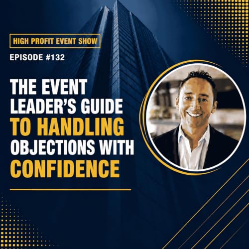 132 - The Event Leader's Guide to Handling Objections with Confidence
