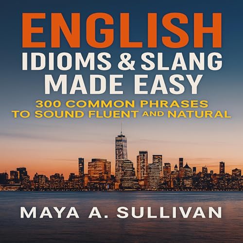 English Idioms & Slang Made Easy Audiolibro Por Maya A. Sullivan arte de portada