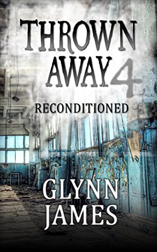 Thrown Away 4 "Reconditioned" (Thrown Away Series 1) by [Glynn James]