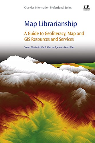 Map Librarianship: A Guide to Geoliteracy, Map and GIS Resources and Services (Chandos Information Professional Series)