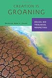 Creation Is Groaning: Biblical and Theological Perspectives