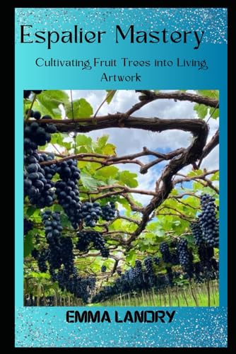 Espalier Mastery: Cultivating Fruit Trees into Living Artwork (Evergreen Journey: The legacy of Tree Farming)
