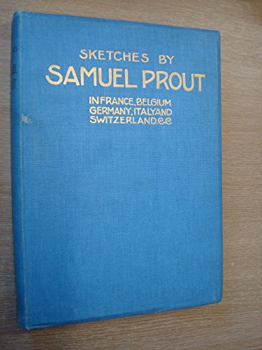 Sketches by Samuel Prout,: In France, Belgium, ... B0008561GO Book Cover