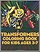 Transformers Coloring Book For Kids Ages 3-7: 50 High Quality Designs Of Bumblebee, Optimus, Megatron, Starscream,.. For Kids, Adults And Any Fan Of Transformers