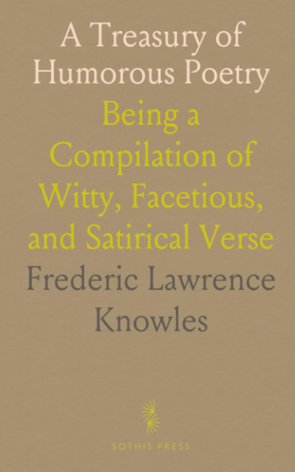 A Treasury of Humorous Poetry: Being a Compilation of Witty, Facetious, and Satirical Verse