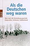  Als die Deutschen weg waren: Was nach der Vertreibung geschah: Ostpreußen, Schlesien, Sudetenland von Adrian von Arburg (2. Januar 2007) Taschenbuch