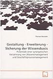  Gestaltung - Erweiterung - Sicherung der Wissensbasis: Potentiale einer synergetischen Verzahnung von Wissensmanagement und Geschäftsprozessmanagement