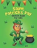 Saint Patrick's Day Sketch Book For Kids: A Large 8.5
