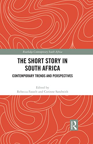 The Short Story in South Africa: Contemporary Trends and Perspectives (Routledge Contemporary South Africa)