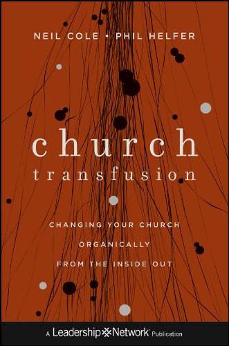 Church Transfusion: Changing Your Church Organically--From the Inside Out (Jossey-Bass Leadership Network Series)